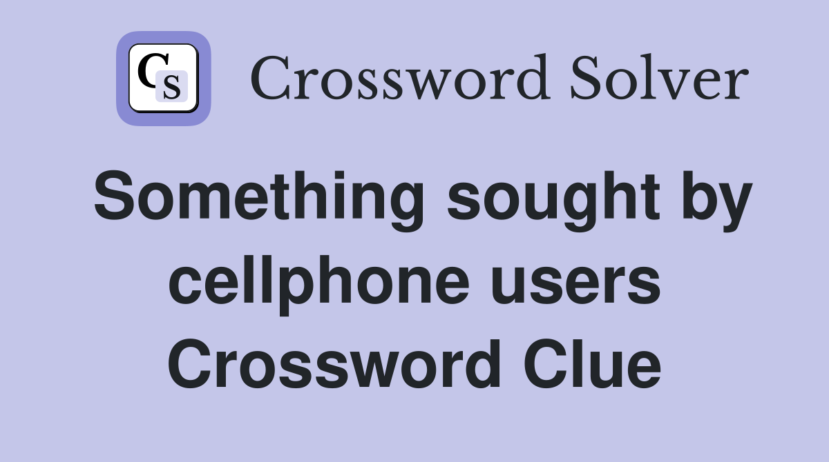 Something sought by cellphone users Crossword Clue