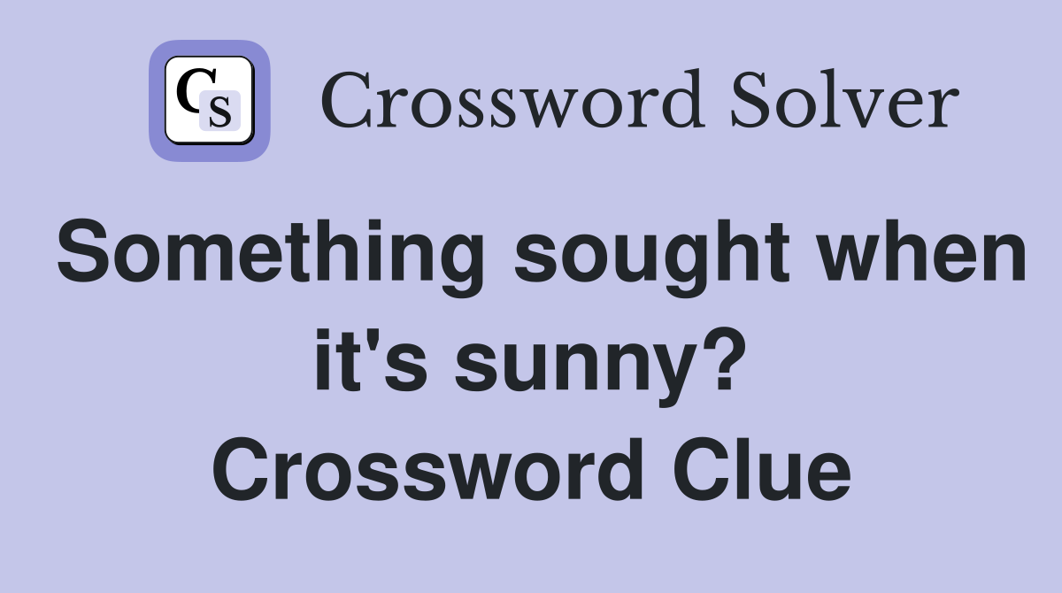 Something sought when it's sunny? Crossword Clue