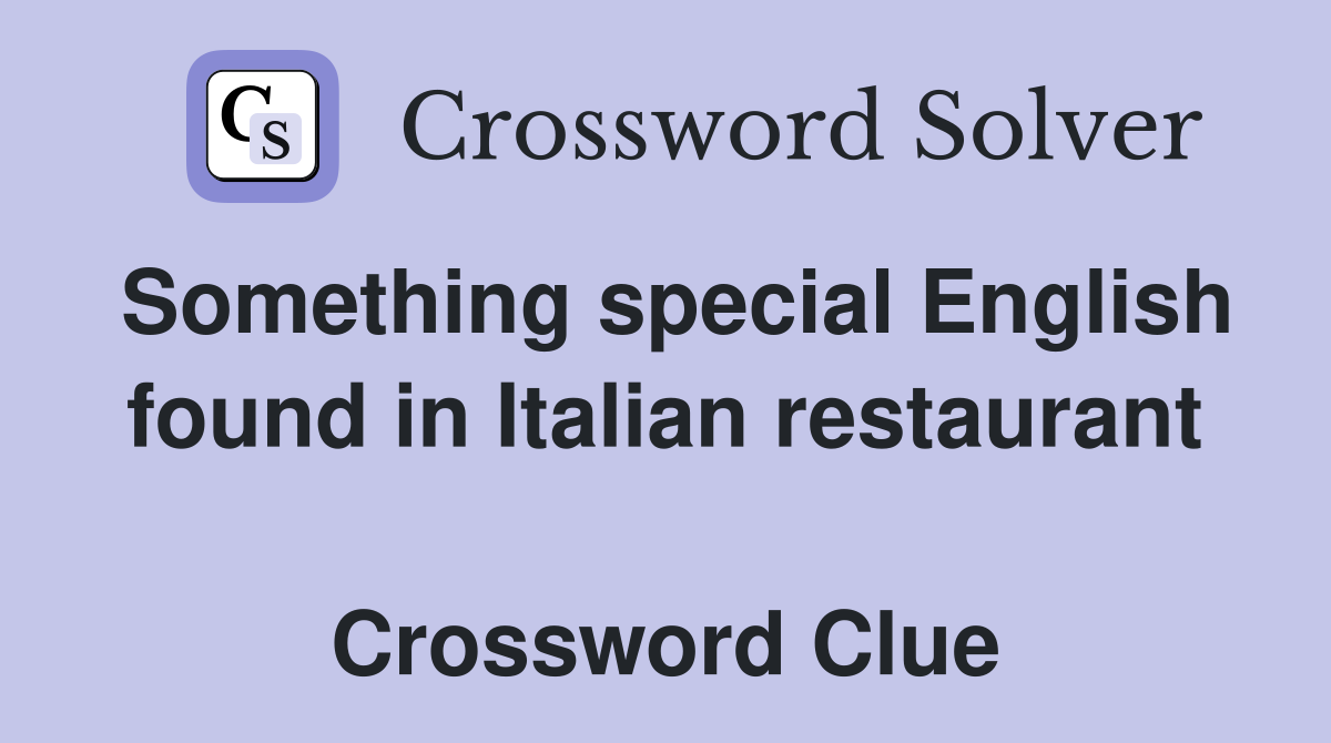 Something special English found in Italian restaurant  Crossword Clue