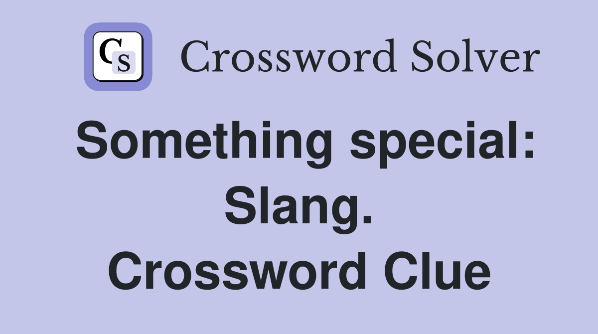 Something special: Slang. Crossword Clue