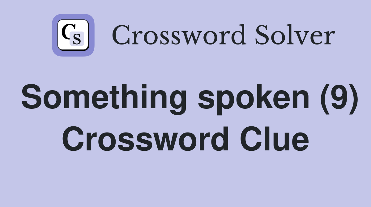 Something spoken (9) Crossword Clue