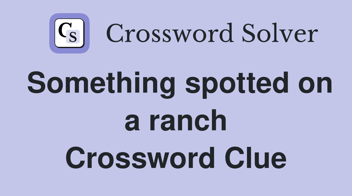 Something spotted on a ranch Crossword Clue