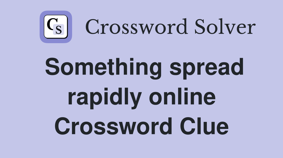 Something spread rapidly online Crossword Clue