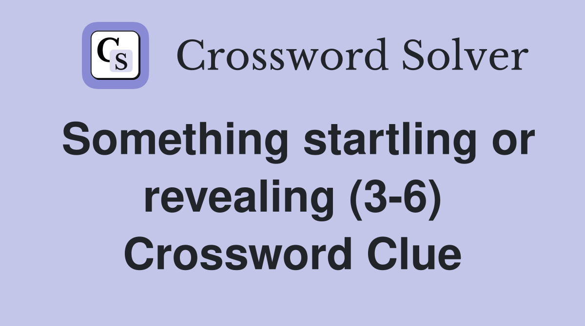 Something startling or revealing (3-6) Crossword Clue
