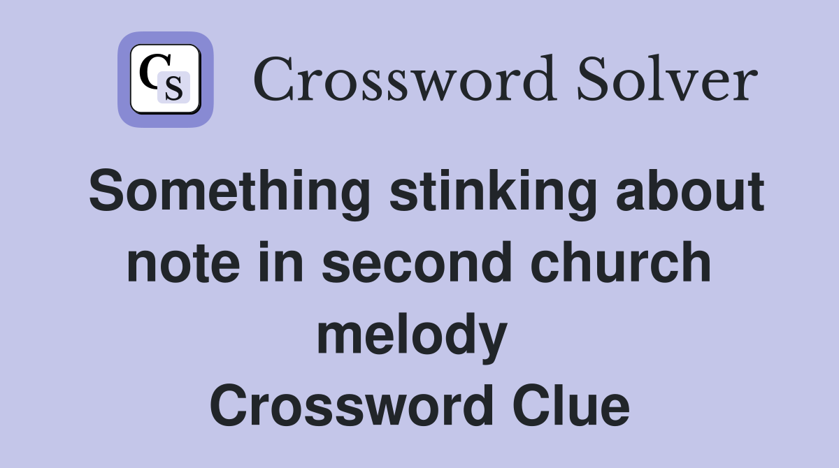Something stinking about note in second church melody  Crossword Clue