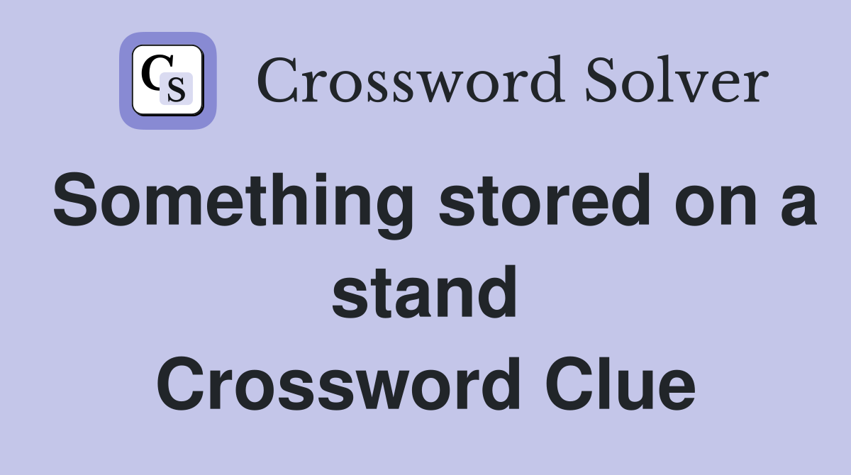 Something stored on a stand Crossword Clue