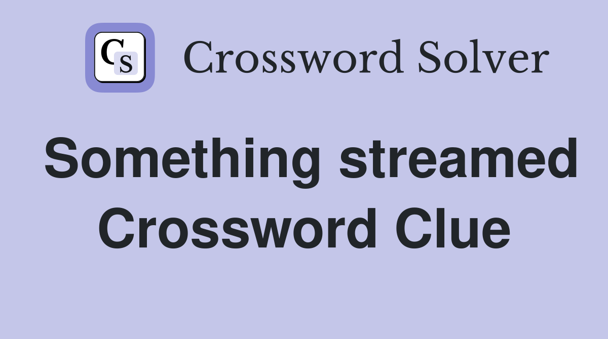 Something streamed Crossword Clue