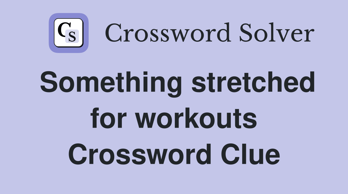 Something stretched for workouts Crossword Clue