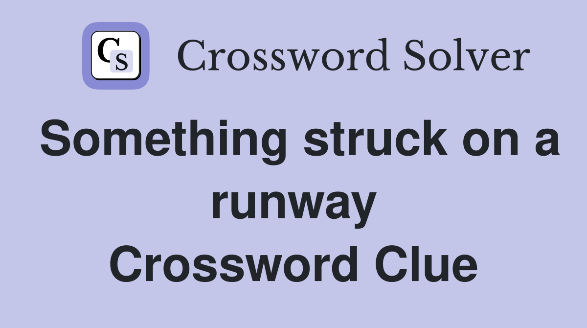 Something struck on a runway Crossword Clue