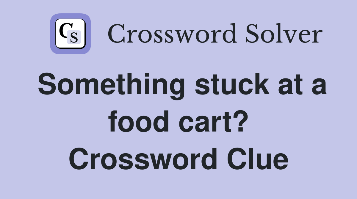 Something stuck at a food cart? Crossword Clue