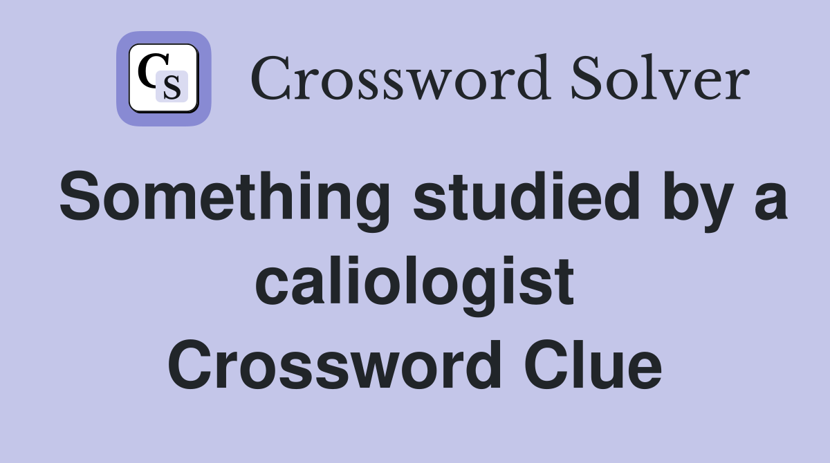 Something studied by a caliologist Crossword Clue