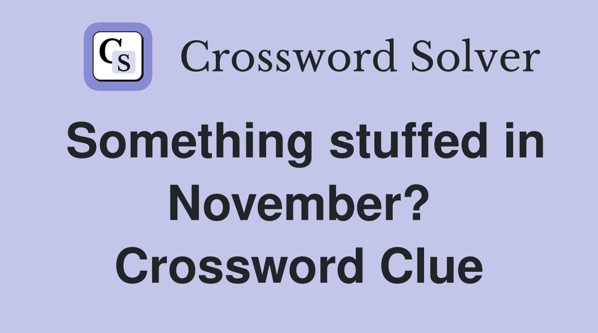 Something stuffed in November? Crossword Clue
