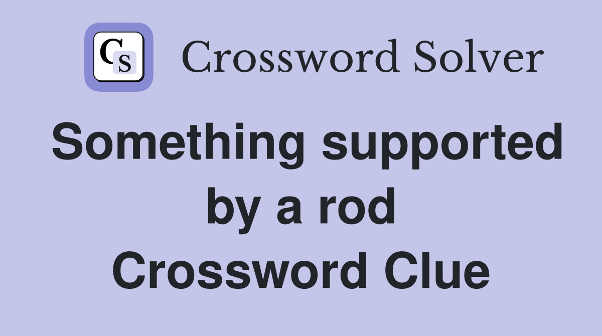 Something supported by a rod Crossword Clue