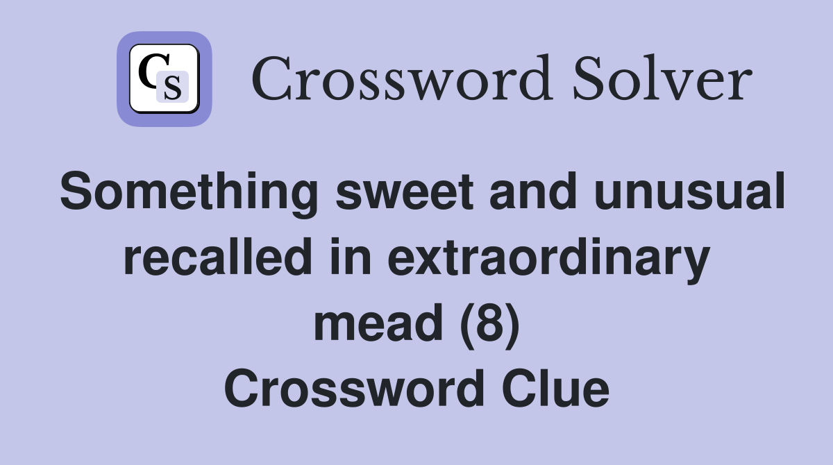 Something sweet and unusual recalled in extraordinary mead (8) Crossword Clue