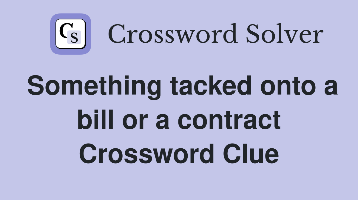 Something tacked onto a bill or a contract Crossword Clue