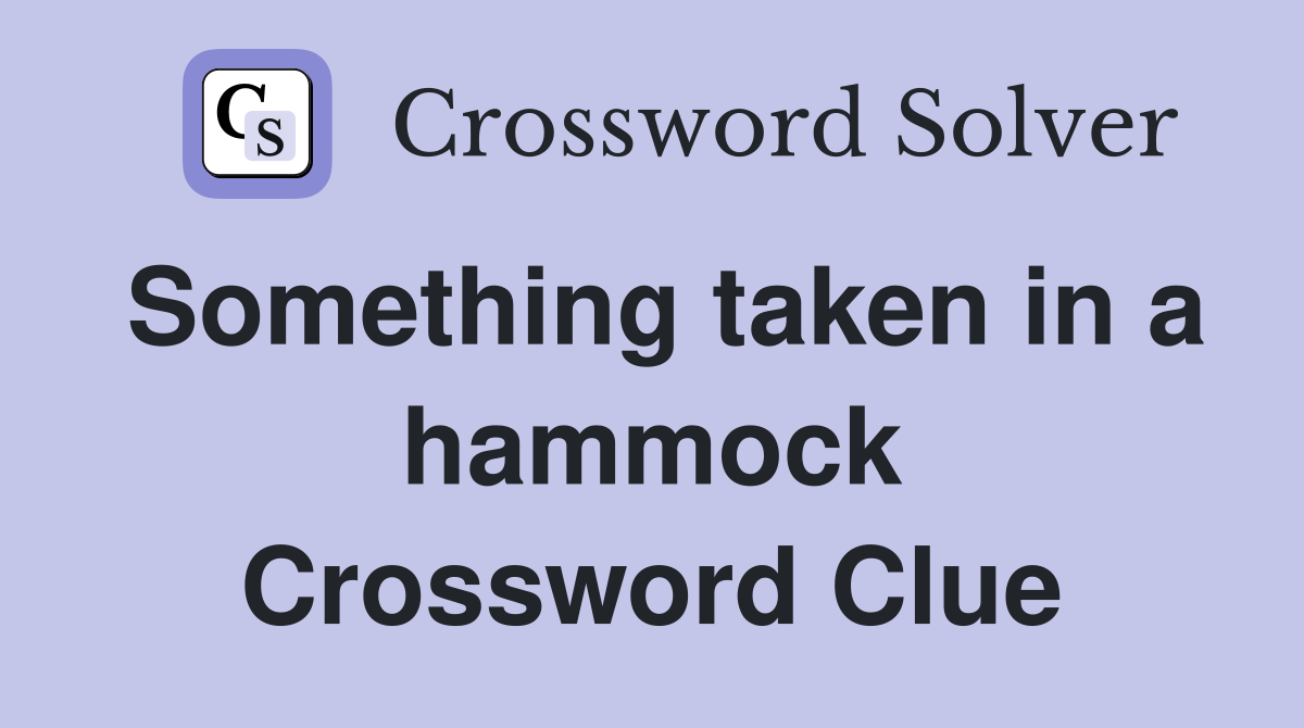 Something taken in a hammock Crossword Clue