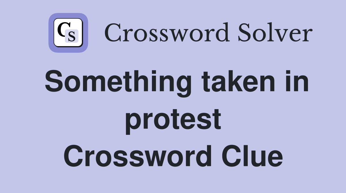 Something taken in protest Crossword Clue