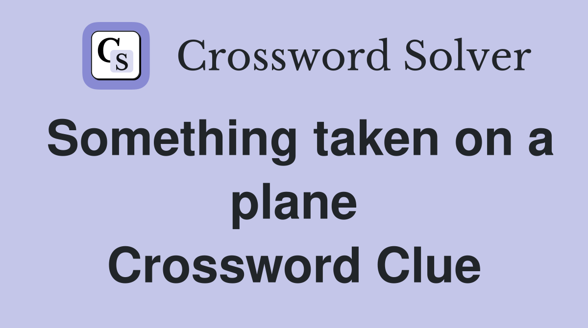 Something taken on a plane Crossword Clue