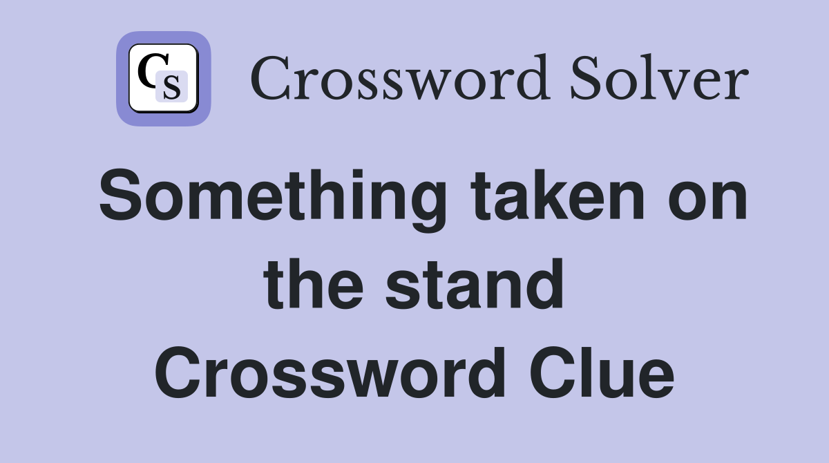 Something taken on the stand Crossword Clue