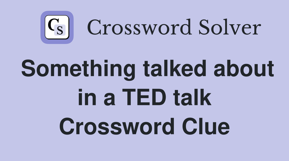 Something talked about in a TED talk Crossword Clue