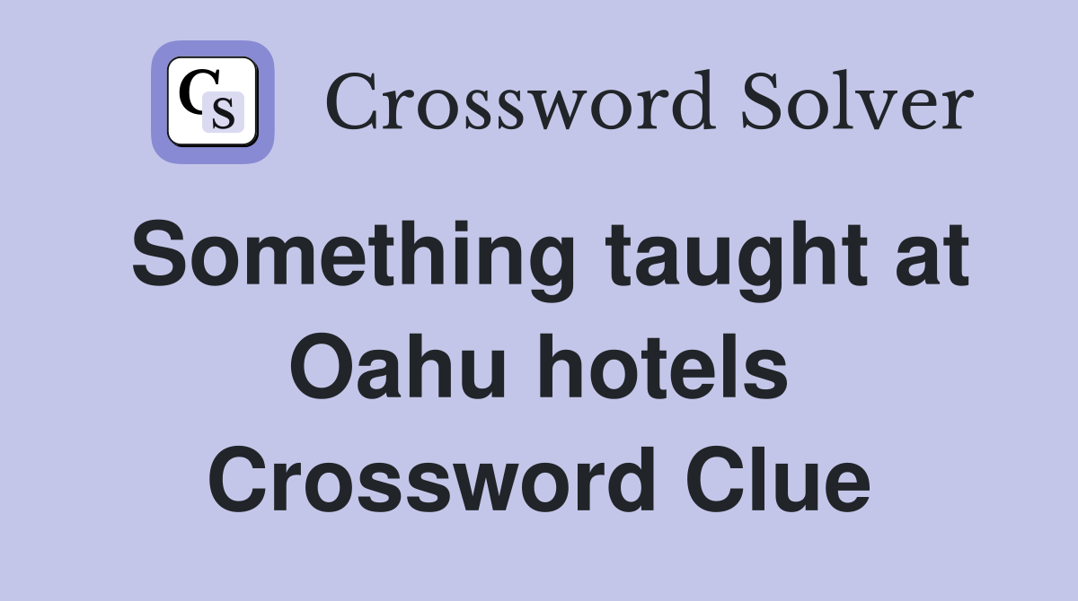 Something taught at Oahu hotels Crossword Clue