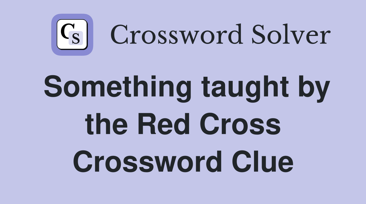 Something taught by the Red Cross Crossword Clue