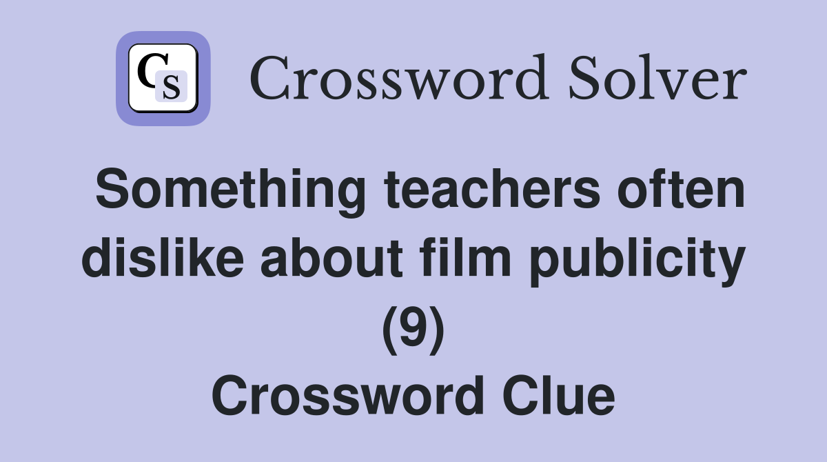 Something teachers often dislike about film publicity (9) Crossword Clue