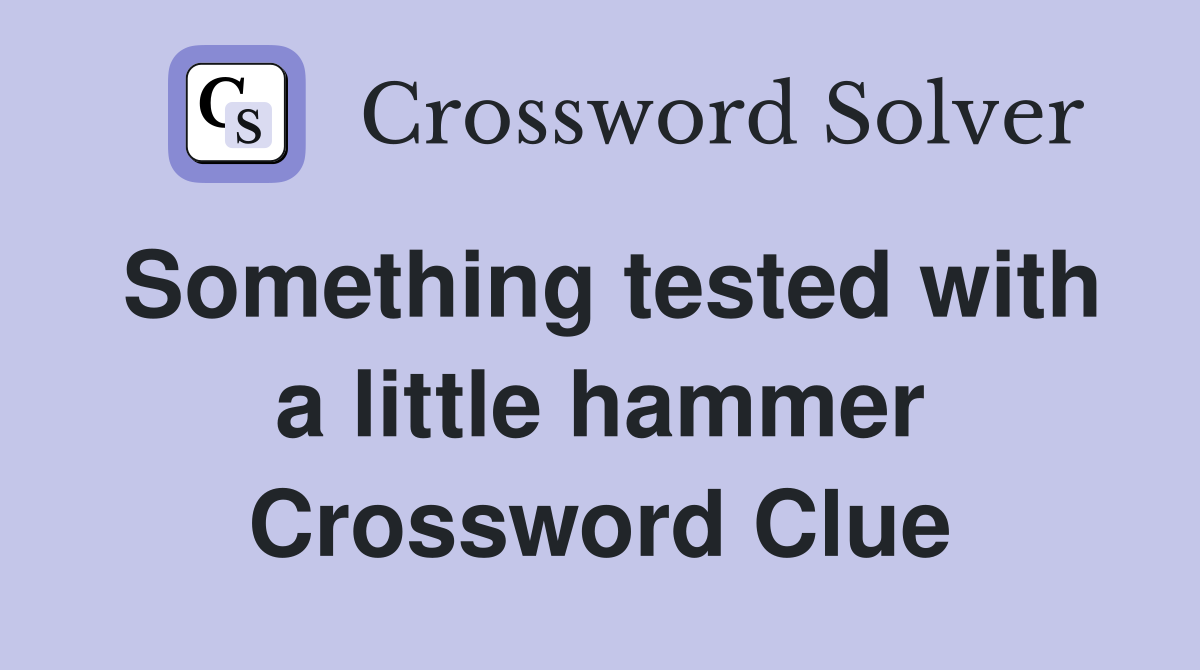 Something tested with a little hammer Crossword Clue