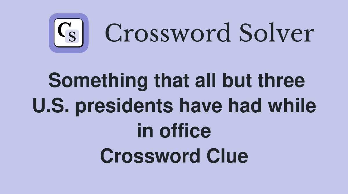 Something that all but three U.S. presidents have had while in office Crossword Clue