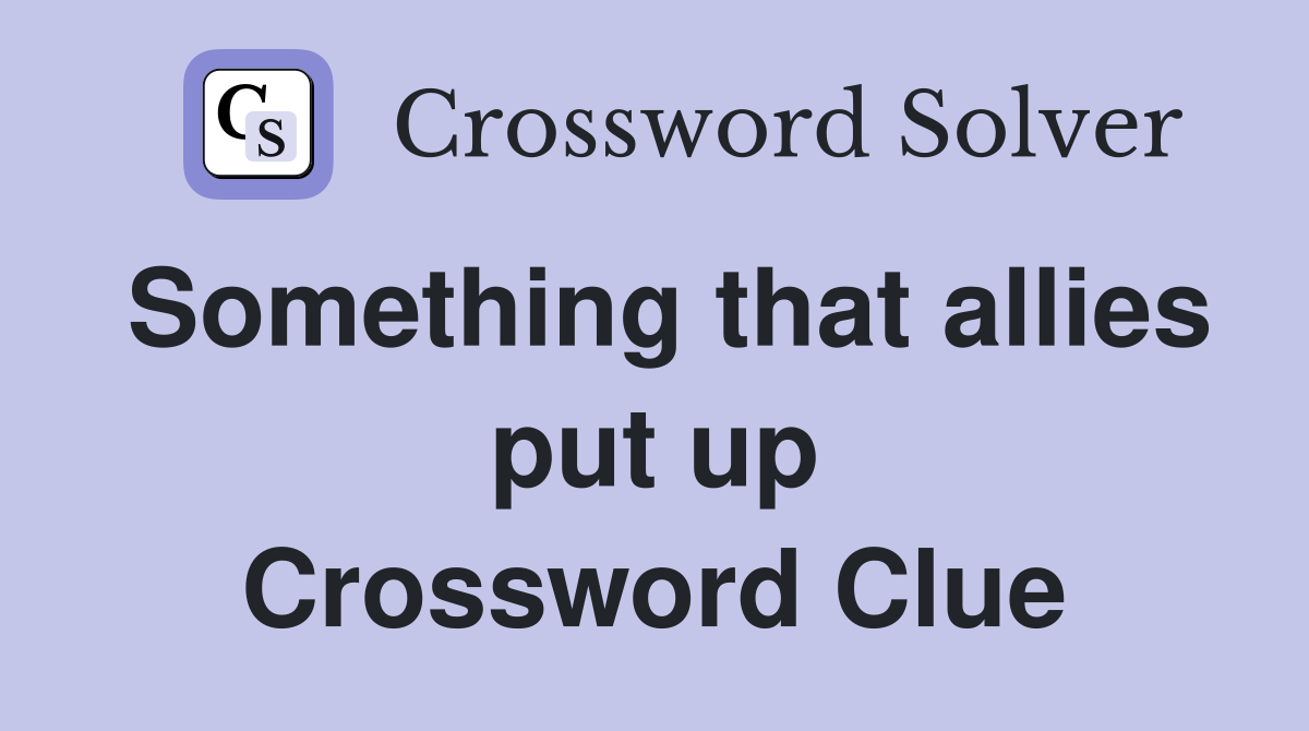 Something that allies put up Crossword Clue