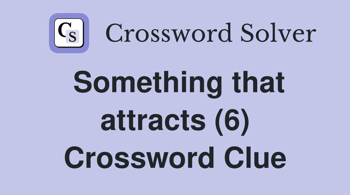 Something that attracts (6) Crossword Clue