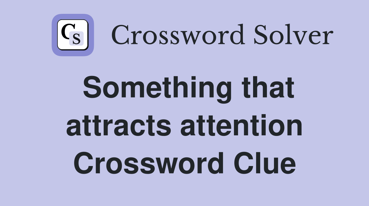 Something that attracts attention Crossword Clue