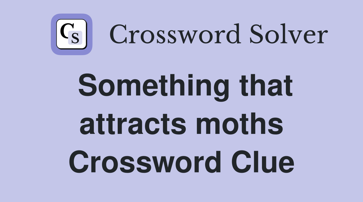 Something that attracts moths Crossword Clue
