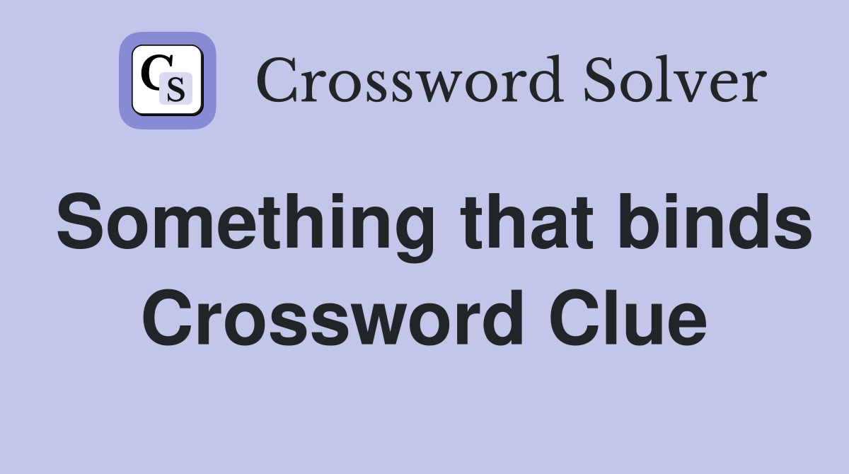 Something that binds Crossword Clue