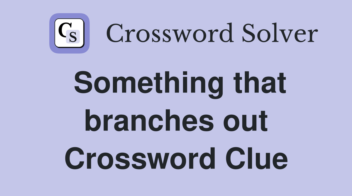 Something that branches out Crossword Clue