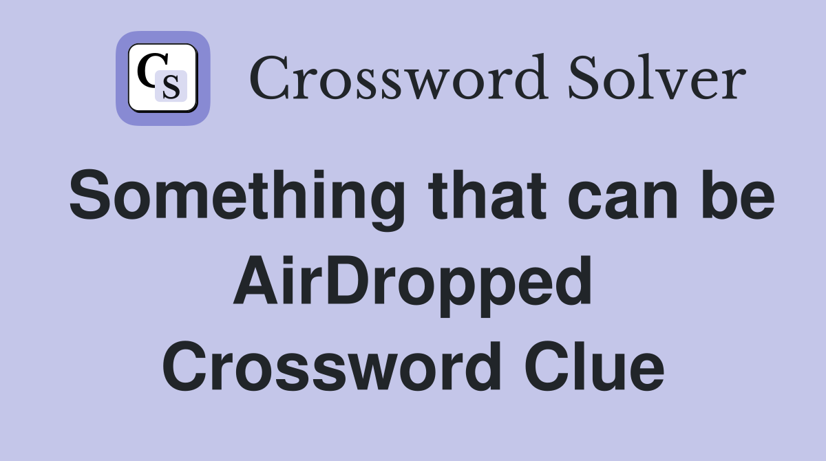 Something that can be AirDropped Crossword Clue