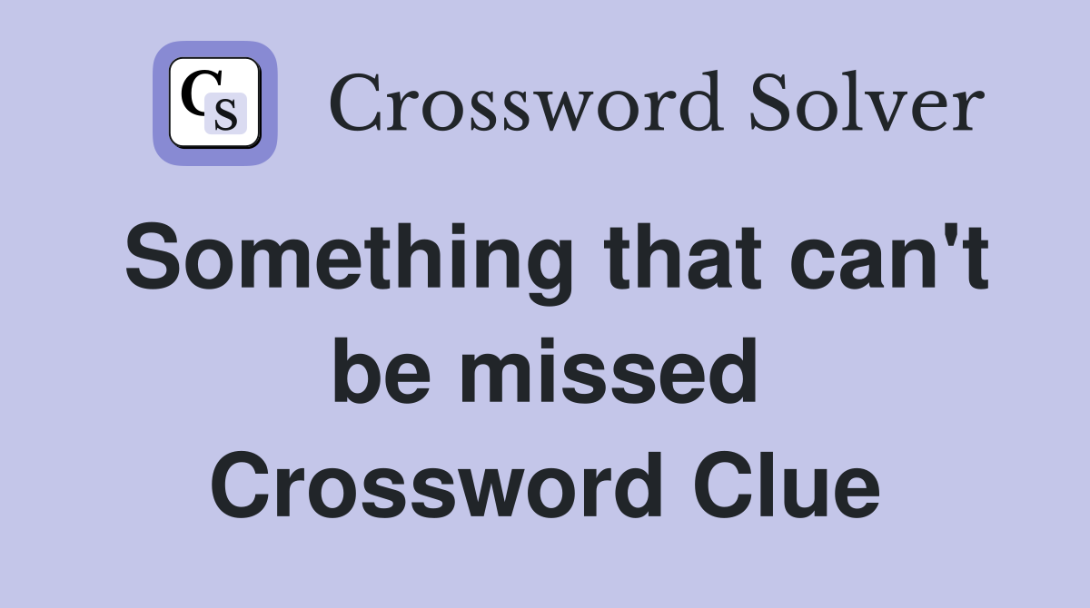 Something that can't be missed Crossword Clue