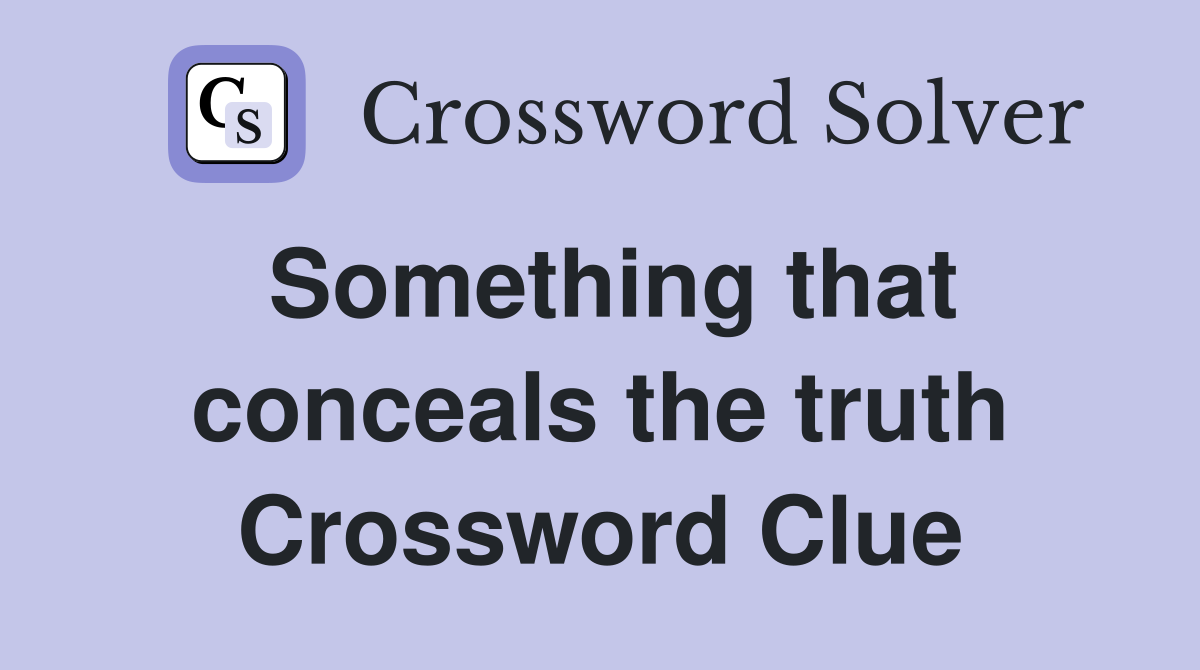 Something that conceals the truth Crossword Clue