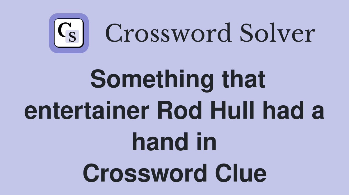 Something that entertainer Rod Hull had a hand in Crossword Clue