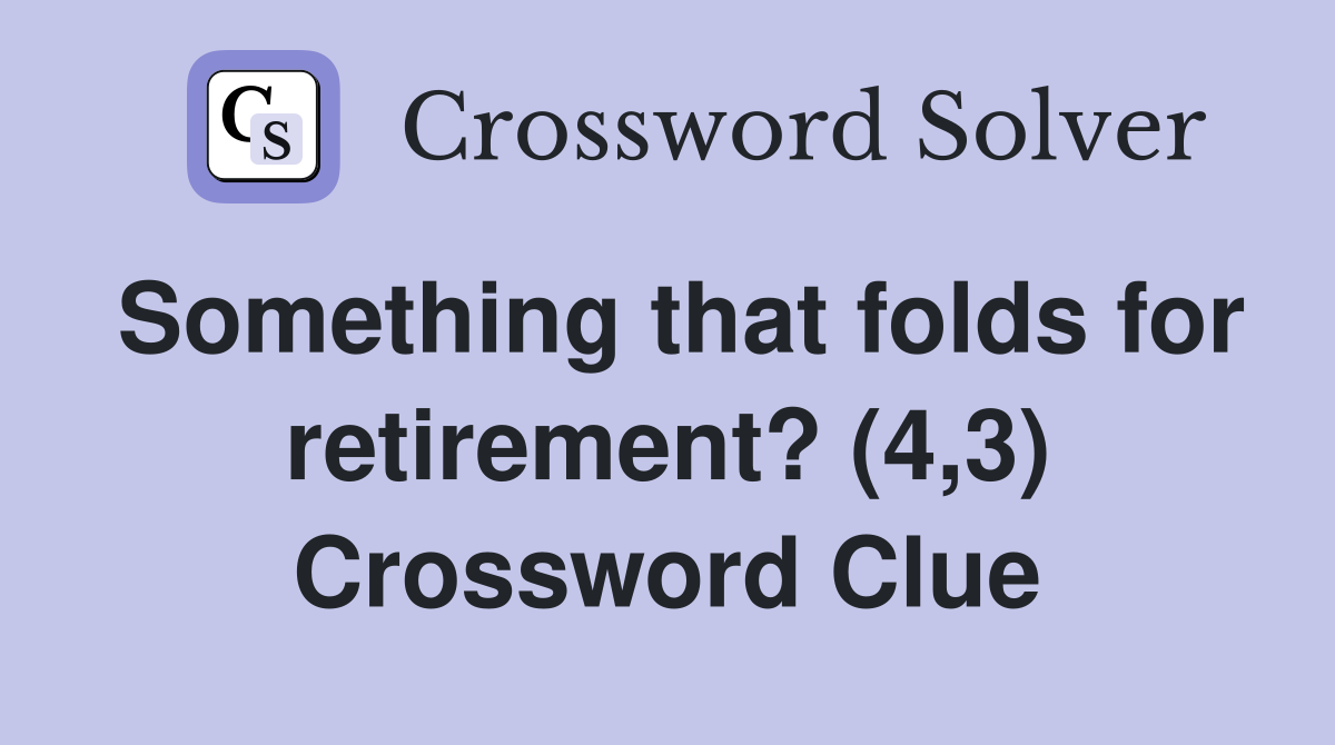 Something that folds for retirement? (4,3) Crossword Clue