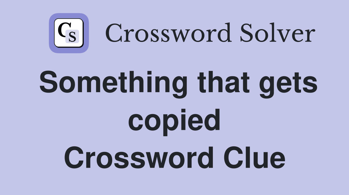 Something that gets copied Crossword Clue
