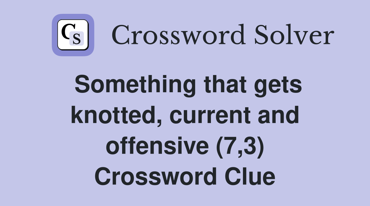 Something that gets knotted, current and offensive (7,3) Crossword Clue