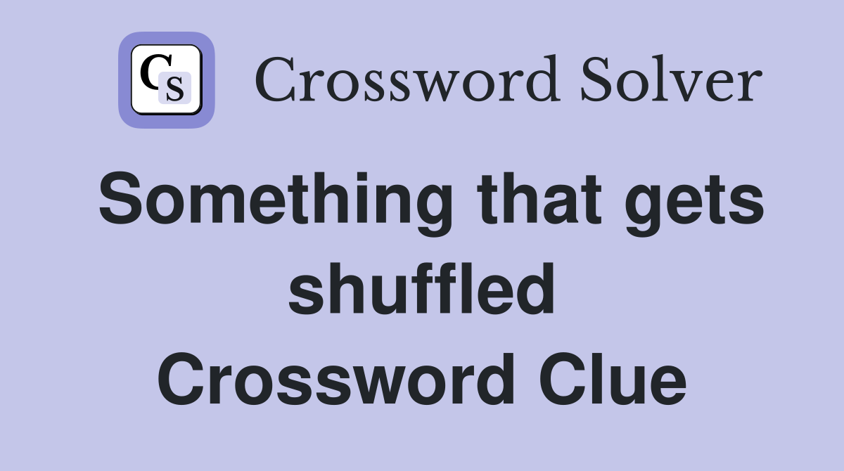 Something that gets shuffled Crossword Clue