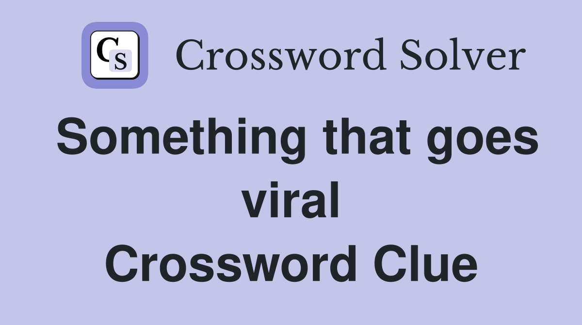 Something that goes viral Crossword Clue