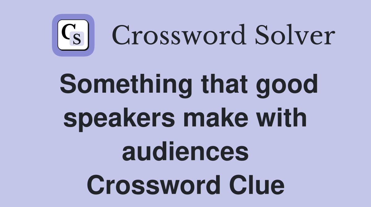 Something that good speakers make with audiences Crossword Clue