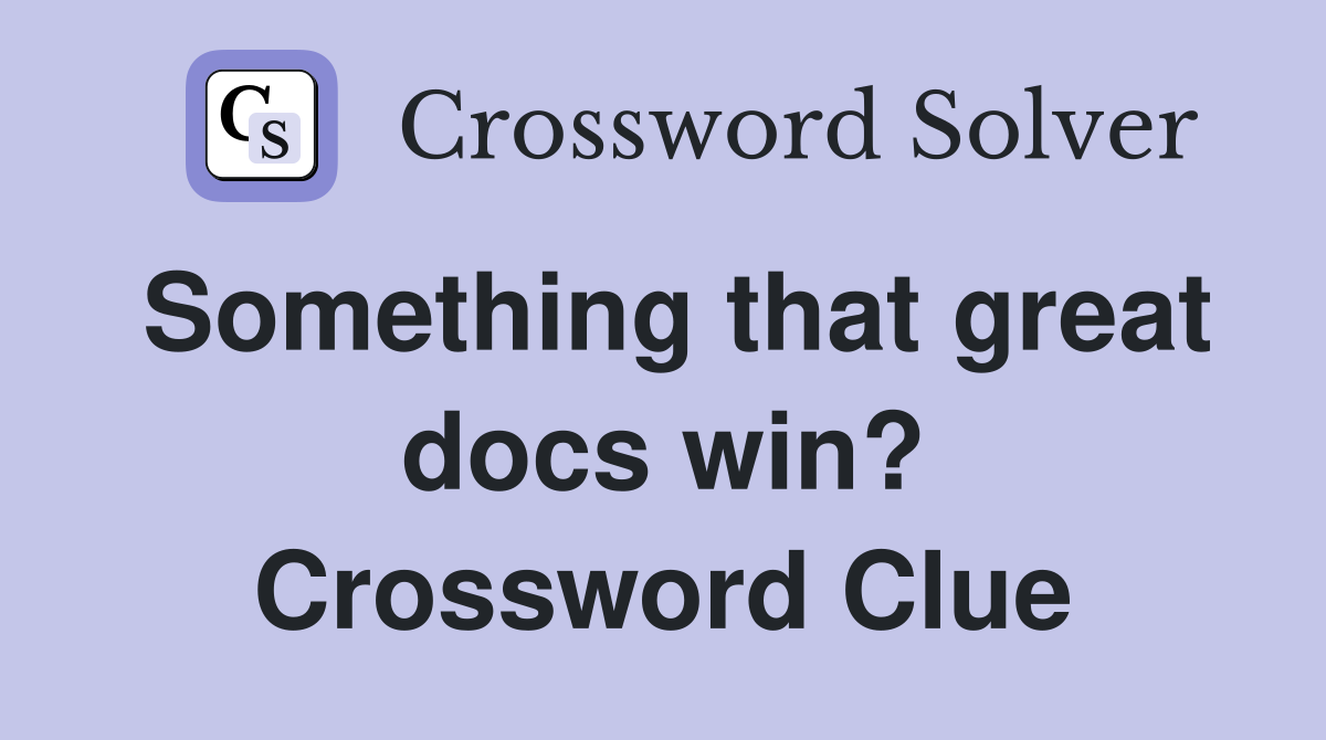 Something that great docs win? Crossword Clue