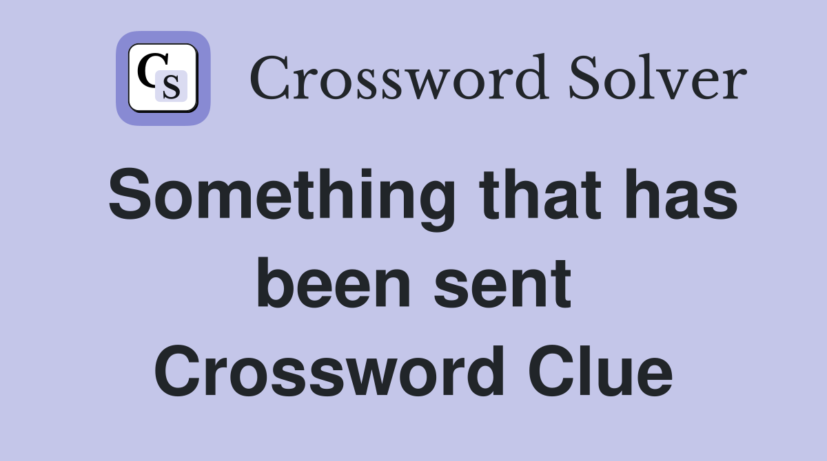 Something that has been sent Crossword Clue