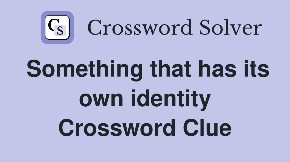 Something that has its own identity Crossword Clue