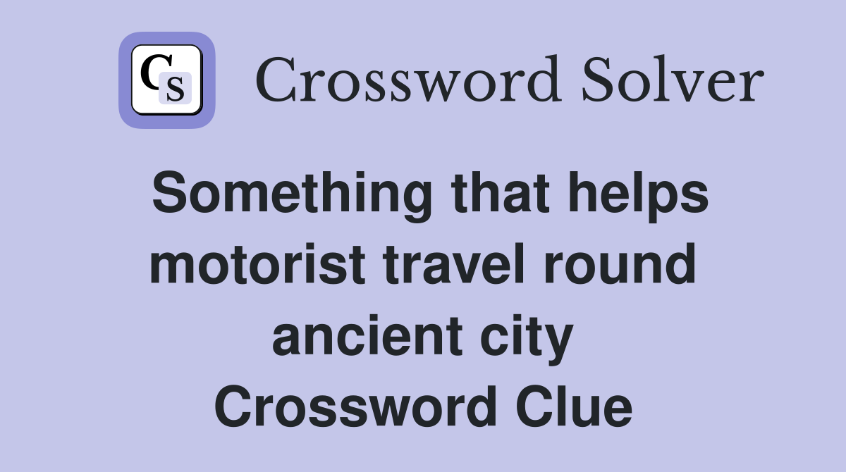 Something that helps motorist travel round ancient city Crossword Clue