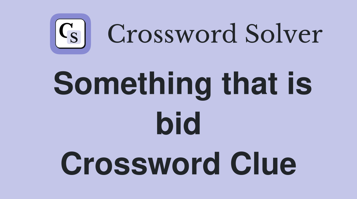 Something that is bid Crossword Clue
